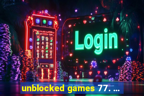 unblocked games 77. ...